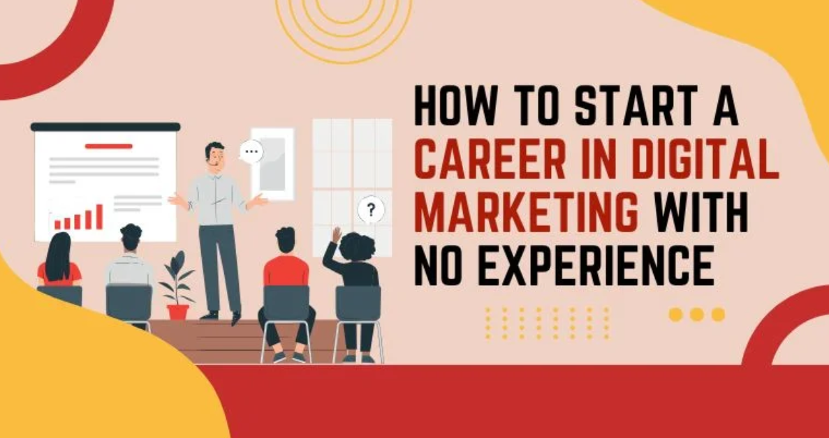 How to Start a Career in Digital Marketing with No Experience